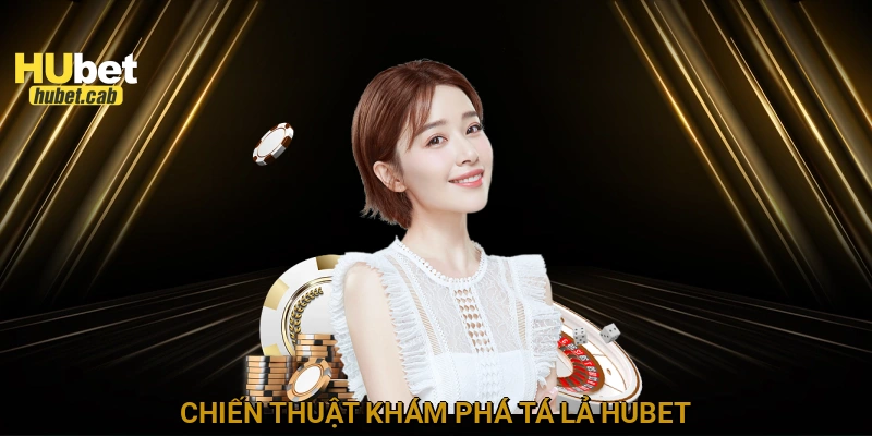 Chiến thuật khám phá Tá lả HUBET