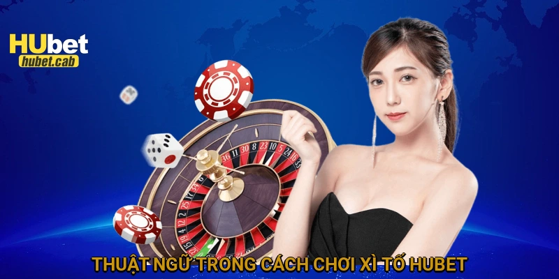 Thuật ngữ trong cách chơi xì tố HUBET