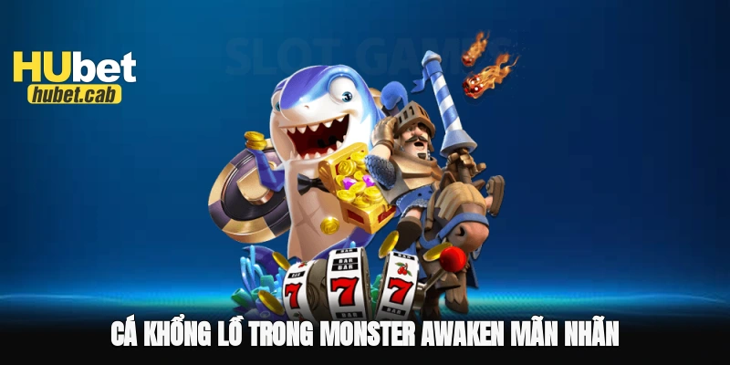 Cá khổng lồ trong Monster Awaken mãn nhãn