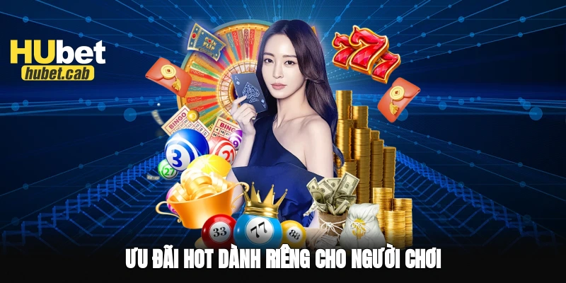 Ưu đãi hot dành riêng cho người chơi