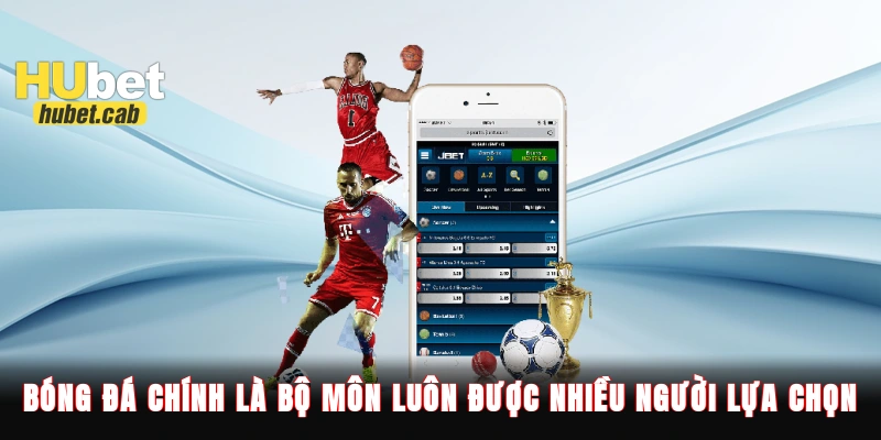 Bóng đá chính là bộ môn luôn được nhiều người lựa chọn